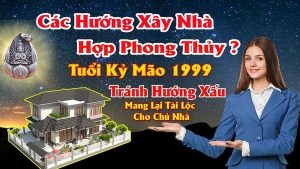 Chọn hướng nhà hợp nam tuổi kỷ mão 1999 mang lại may mắn tài lộc cho chủ nhà