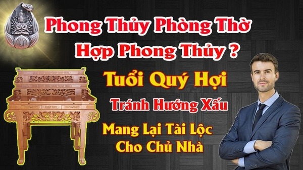 Hướng bàn thờ hợp tuổi quý hợi 1983 mang lại tài lộc tránh tai họa cho chủ nhà